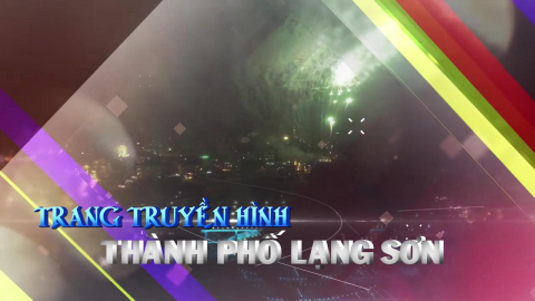 CM Trang truyền hình TP Lạng Sơn ngày 6/3/2020