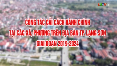 Công tác cải cách hành chính tại các xã, phường trên địa bàn TP Lạng Sơn giai đoạn 2019-2024