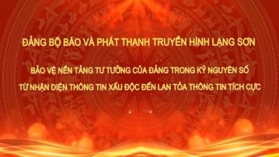 Đảng bộ B&aacute;o v&agrave; Ph&aacute;t thanh, Truyền h&igrave;nh Lạng Sơn - bảo vệ nền tảng tư tưởng của Đảng trong kỷ nguy&ecirc;n số, từ nhận diện th&ocirc;ng tin xấu độc đến lan tỏa th&ocirc;ng tin t&iacute;ch cực