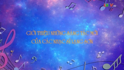 Giới thiệu những sáng tác mới của các nhạc sỹ Lạng Sơn