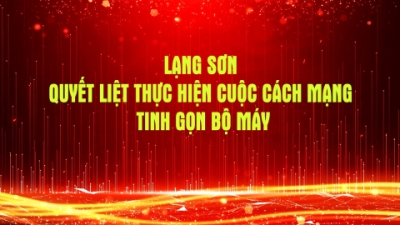 Lạng Sơn quyết liệt thực hiện cuộc cách mạng tinh gọn bộ máy