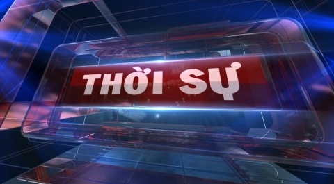 Chương tr&igrave;nh thời sự tổng hợp ng&agrave;y 07/8/2026