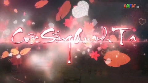 Cuộc sống quanh ta - Số 07/2025