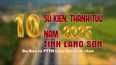 10 sự kiện, th&agrave;nh tựu năm 2025 tỉnh Lạng Sơn