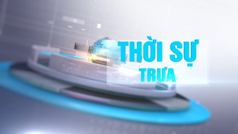 Chương tr&igrave;nh thời sự trưa ng&agrave;y 13/8/2026