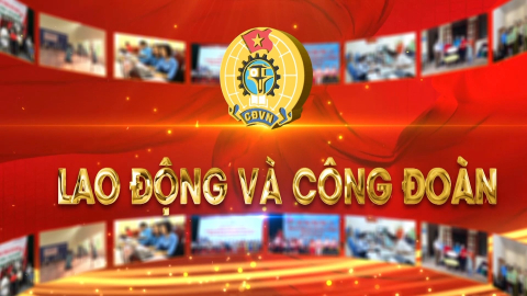 CM Lao động và Công đoàn ngày 09/06/2023