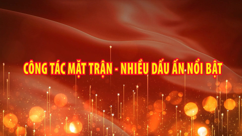 Công tác mặt trận - Nhiều dấu ấn nổi bật
