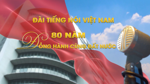 Đ&agrave;i Tiếng n&oacute;i Việt Nam - 80 năm đồng h&agrave;nh c&ugrave;ng Đất nước