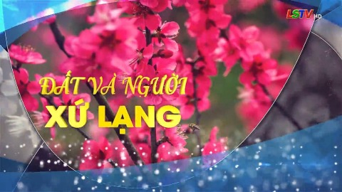 Đất v&agrave; người Xứ Lạng - Số 31/2026: Ngọt ng&agrave;o na Chi Lăng