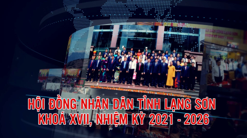 Dấu ấn Hội đồng nh&acirc;n d&acirc;n tỉnh Lạng Sơn kh&oacute;a XVII, nhiệm kỳ 2021-2026