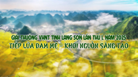 Giải thưởng VHNT tỉnh Lạng Sơn lần thứ I, năm 2025: Tiếp lửa đam m&ecirc; - Khơi nguồn s&aacute;ng tạo