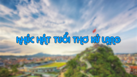 Kh&uacute;c h&aacute;t tuổi thơ Xứ Lạng