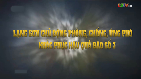 Lạng Sơn chủ động phòng, chống, ứng phó khắc phục hậu quả bão số 3