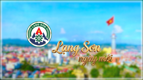 Lạng Sơn ng&agrave;y mới ng&agrave;y 15/8/2026