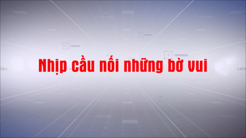 Nhịp cầu nối những bờ vui