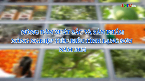 Nông dân xuất sắc và sản phẩm nông nghiệp tiêu biểu tỉnh Lạng Sơn năm 2024