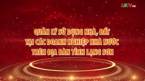 Quản lý  sử dụng nhà, đất tại các doanh nghiệp Nhà nước trên địa bàn tỉnh Lạng Sơn