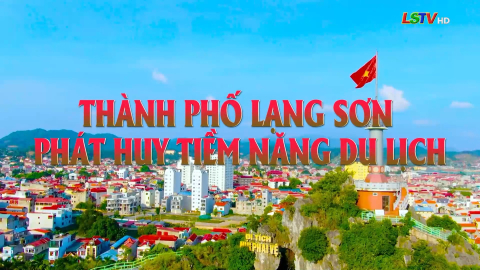 Thành phố Lạng Sơn phát huy tiềm năng du lịch