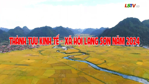 Thành tựu kinh tế - Xã hội Lạng Sơn năm 2024
