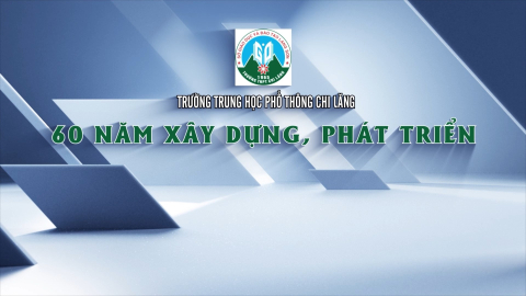 Trường THPT Chi Lăng - 60 năm xây dựng, phát triển