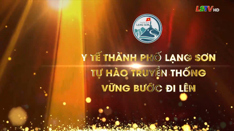 Y tế TP Lạng Sơn tự hào truyền thống vững bước đi lên