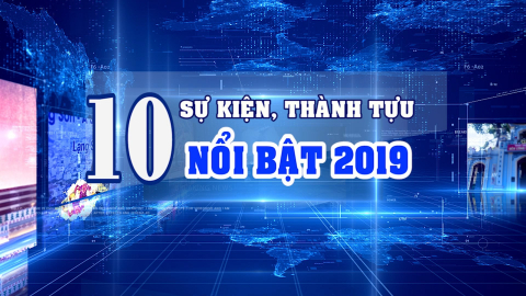 10 sự kiện, thành tựu nổi bật 2019