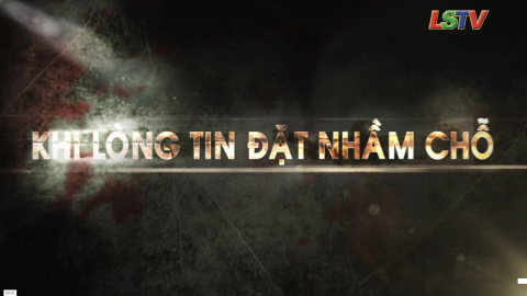 Khi lòng tin đặt nhầm chỗ