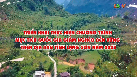 Triển khai thực hiện chương trình mục tiêu quốc gia giảm nghèo bền vững trên địa bàn tỉnh Lạng Sơn năm 2023