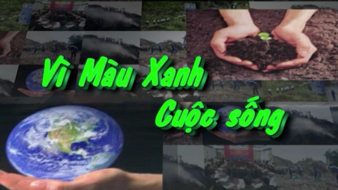 CM V&igrave; m&agrave;u xanh cuộc sống ng&agrave;y 06/04/2021