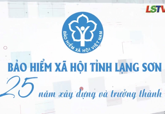 Bảo hiểm xã hội tỉnh Lạng Sơn - 25 năm xây dựng và trưởng thành