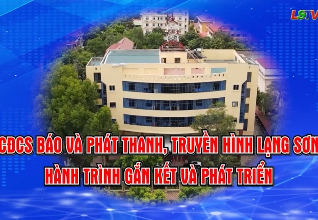CĐCS B&aacute;o v&agrave; Ph&aacute;t thanh, Truyền h&igrave;nh Lạng Sơn - H&agrave;nh tr&igrave;nh gắn kết v&agrave; ph&aacute;t triển