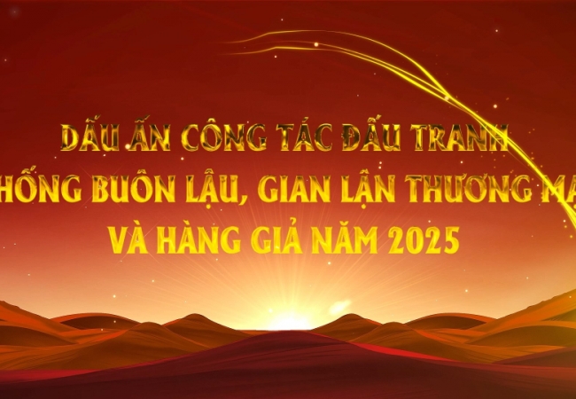 Dấu ấn c&ocirc;ng t&aacute;c đấu tranh chống bu&ocirc;n lậu, gian lận thương mại v&agrave; h&agrave;ng giả năm 2025