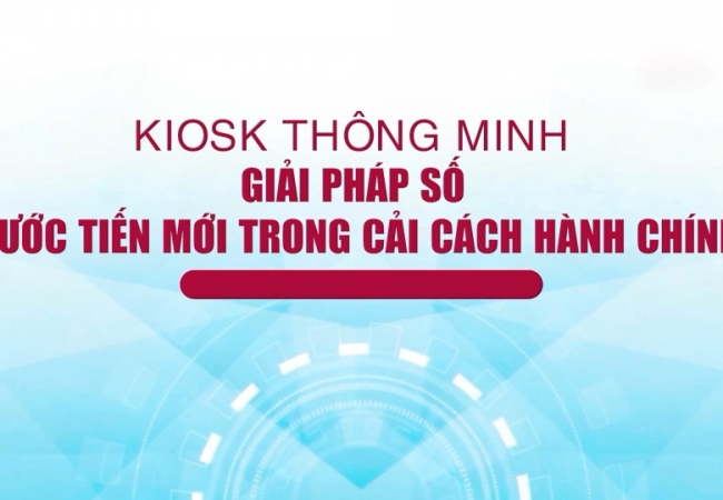 Kiosk th&ocirc;ng minh - giải ph&aacute;p số bước tiến mới trong cải c&aacute;ch h&agrave;nh ch&iacute;nh