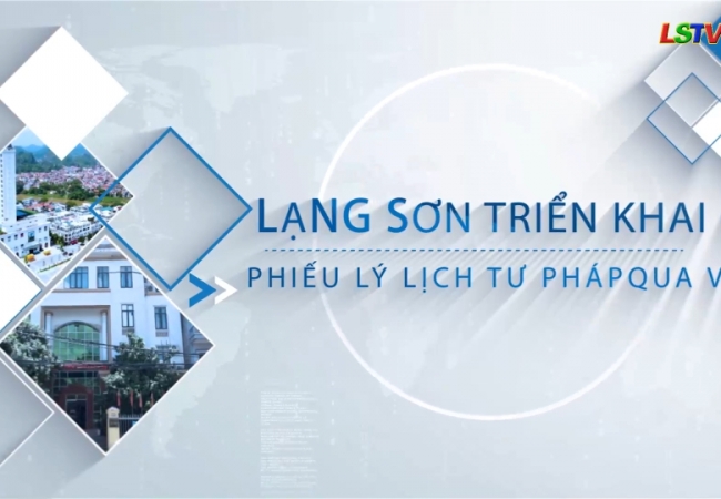 Lạng Sơn triển khai cấp phiếu lý lịch tư pháp qua VNEID
