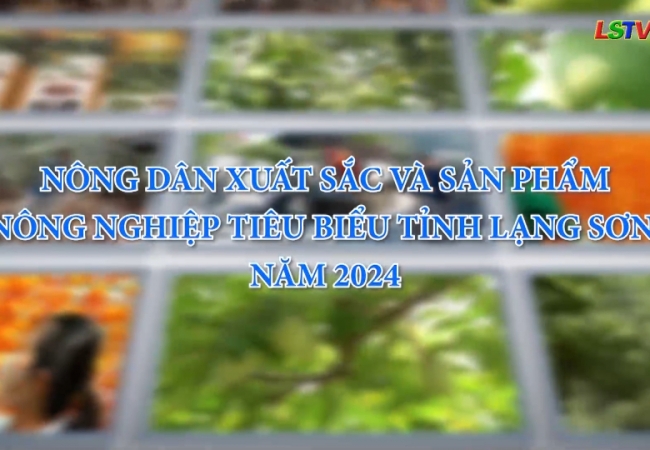 Nông dân xuất sắc và sản phẩm nông nghiệp tiêu biểu tỉnh Lạng Sơn năm 2024