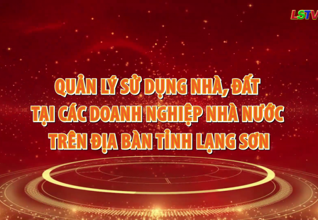 Quản lý  sử dụng nhà, đất tại các doanh nghiệp Nhà nước trên địa bàn tỉnh Lạng Sơn