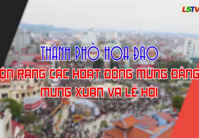 Thành phố Hoa Đào -  Rộn ràng các hoạt động mừng Đảng, mừng Xuân và Lễ hội