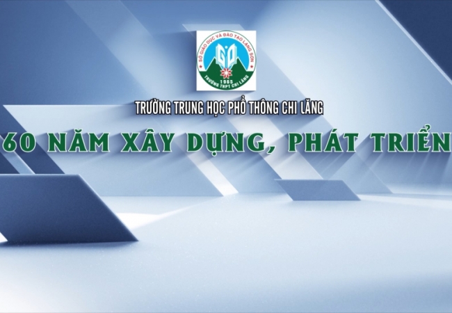 Trường THPT Chi Lăng - 60 năm xây dựng, phát triển