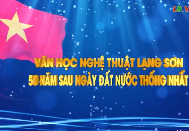 Văn học Nghệ thuật Lạng Sơn 50 năm sau ngày đất nước thống nhất