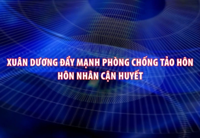 Xuân Dương đẩy mạnh phòng chống tảo hôn, hôn nhân cận huyết