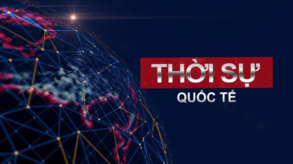 Bản tin Quốc tế sáng ngày 30/04/2025	