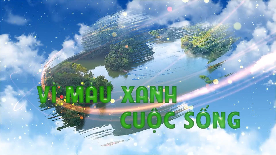 CM Vì màu xanh cuộc sống ngày 29/04/2025