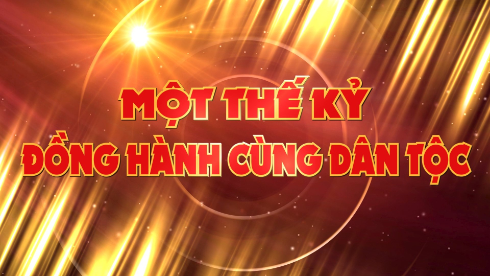 Một thế kỷ đồng hành cùng dân tộc